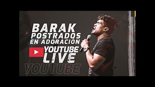 Grupo Barak - En Vivo Postrados En Adoración - ¡Concierto Completo.