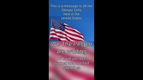 My message to all the Sleeper cells