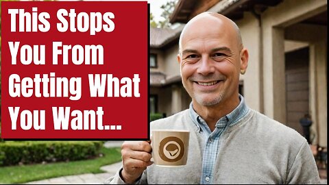 This Stops YOU From GETTING What YOU Want...