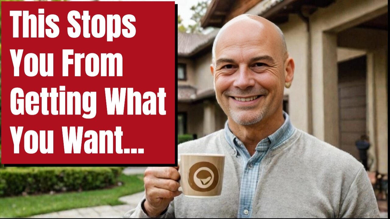 This Stops YOU From GETTING What YOU Want...