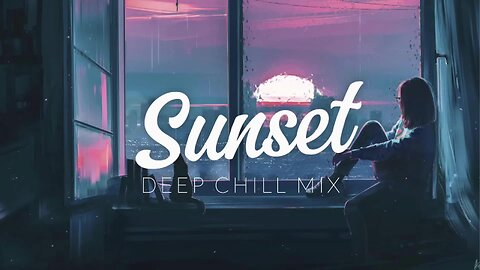 Sunset | Deep Chill Mix