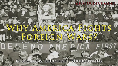 Charles Lindbergh On Why America Fights Foreign Wars | VertigoPolitix
