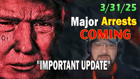 Major Decode Situation Update 3/31/25: "Major Arrests Coming: IMPORTANT UPDATE"