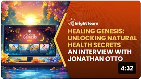 BrightLearn - Healing Genesis: Unlocking Natural Health Secrets, an interview with Jonathan Otto