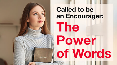 Called to be an Encourager: The Power of Words