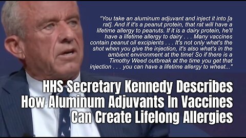 HHS Secretary Kennedy Describes How Aluminum Adjuvants In Vaccines Can Create Lifelong Allergies