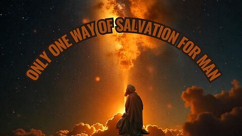 There Is But One Way of Salvation for Man
