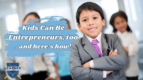 Kids Can Be Entrepreneurs, too… and Here’s How!