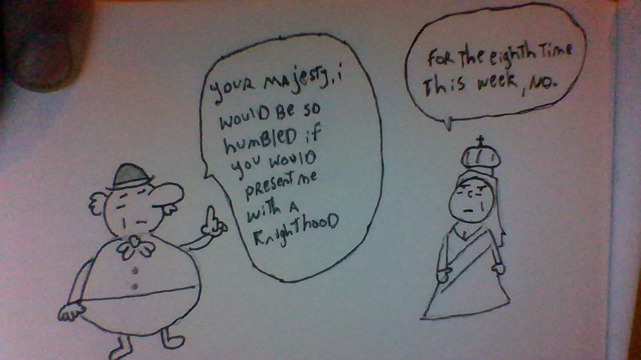 He wants a Knighthood