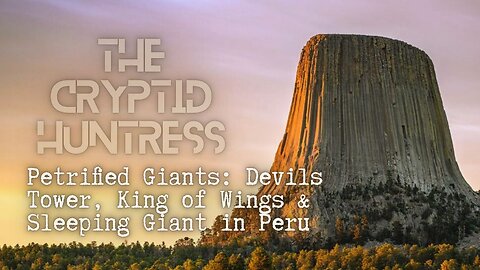 REMOTE VIEWING PETRIFIED GIANTS: DEVIL'S TOWER, THE KING OF WINGS & SLEEPING GIANTS