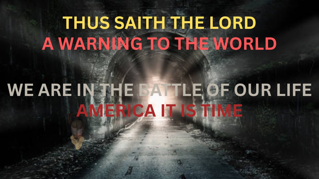 GOD WARNS THE WHOLE WORLD : WE ARE IN THE BATTLE OF OUR LIFE AMERICA IT IS TIME
