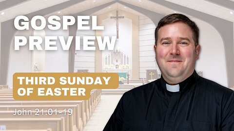 Gospel Preview - 3rd Sunday of Easter
