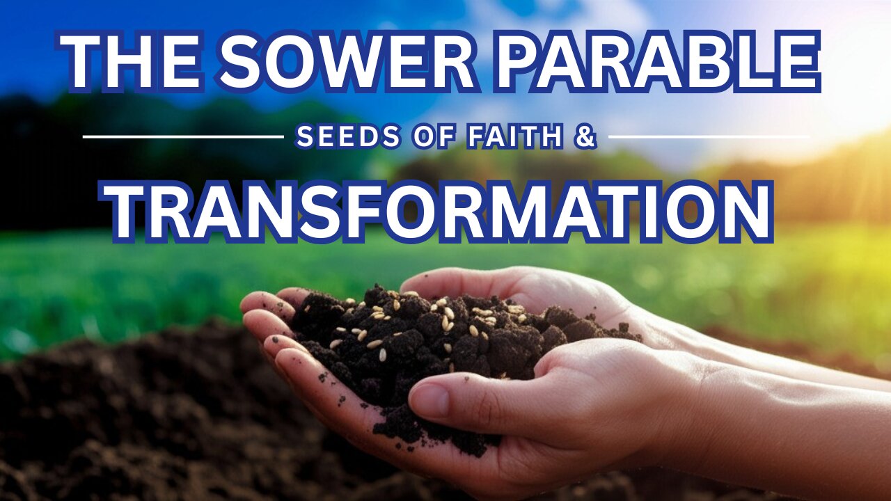 The Sower Parable: How Faith Transforms Your Life