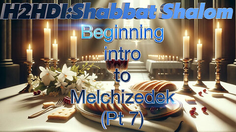 Shabbat Live - Beginning intro to Melchizedek- Pt 7