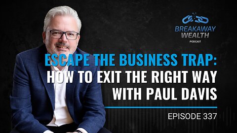 Escape the Business Trap: How to Exit the Right Way with Paul Davis