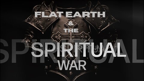 FLAT EARTH & THE SPIRITUAL WAR