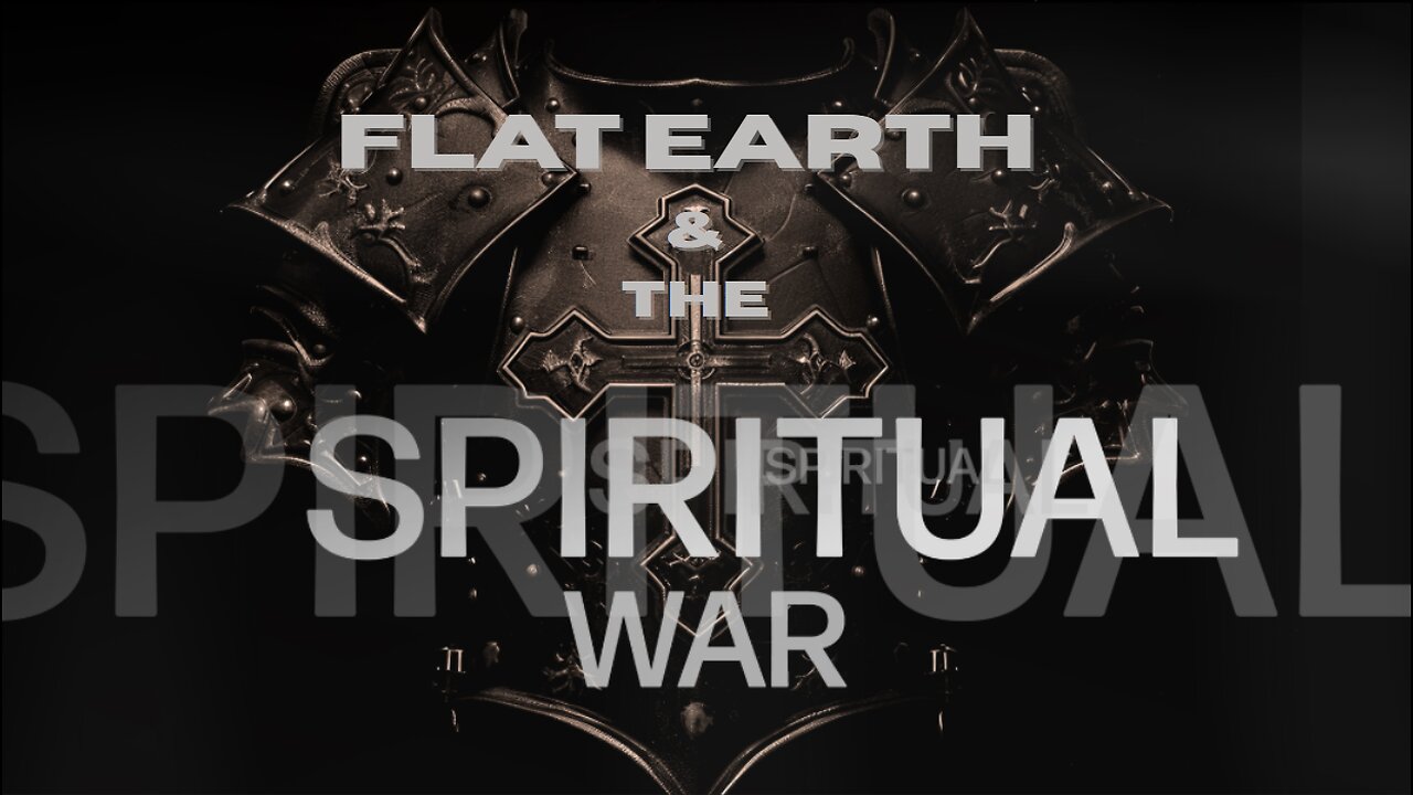 FLAT EARTH & THE SPIRITUAL WAR