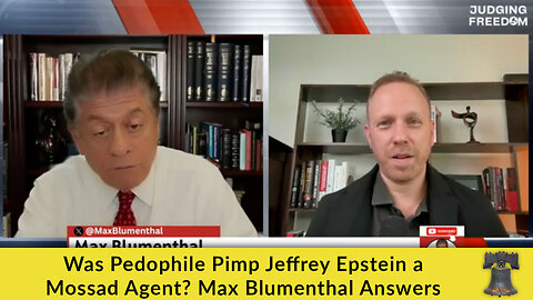 Was Pedophile Pimp Jeffrey Epstein a Mossad Agent? Max Blumenthal Answers