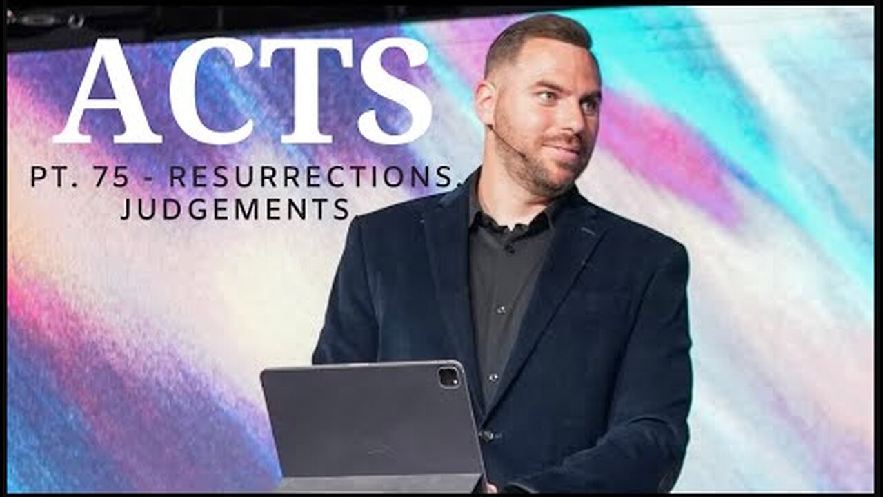 The Book Of Acts Pt. 75 - 2 Resurrections. 2 Judgements. 2 Destinations | Pastor Jackson Lahmeyer