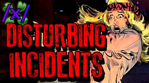 Disturbing Incidents | 4chan /x/ Bizarre Greentext Stories Thread
