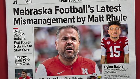 Nebraska Football’s Latest Mismanagement by Matt Rhule: Dylan Raiola's Exit Forces Husker Start Over
