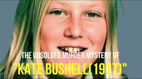 THE UNSOLVED MURDER MYSTERY OF KTE BUSHELL (1977(