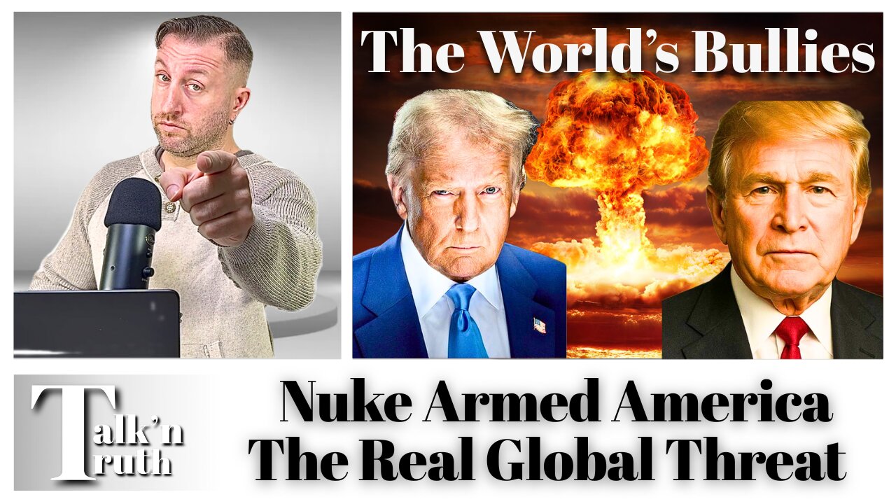 A Nuke Armed US is the REAL Threat & Bully of the World