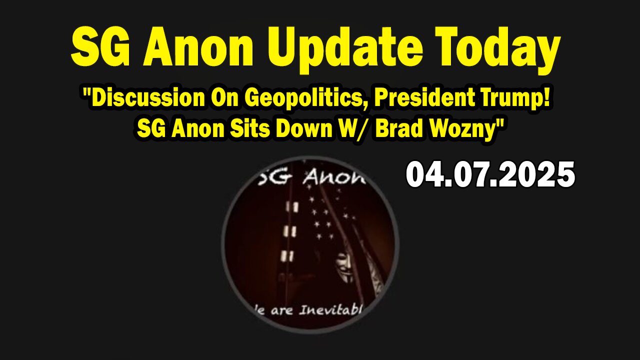 SG Anon Update Today Apr 7: "Discussion On Geopolitics, President Trump! SG Anon Sits Down W/ Brad Wozny"