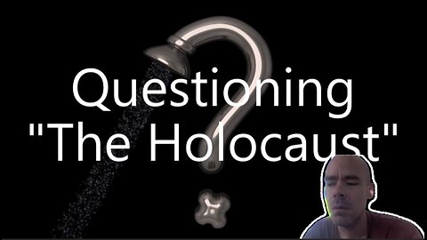 Questioning the Holocaust : Why We Believed - Noticer's Commentary