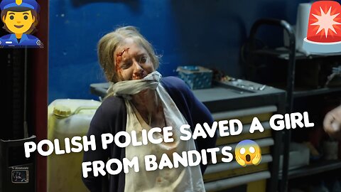 Polish police saved a girl from bandits😱