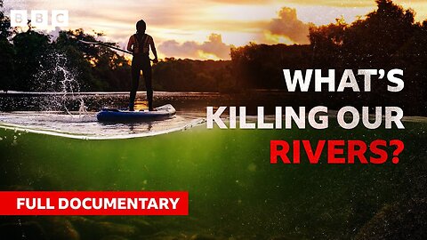 What’s Killing Our Rivers? | BBC Documentary