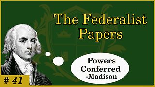 🟢 Powers Conferred; Articles of the U.S. Constitution; the Powers of the Fed - Madison 🟢
