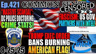 Ep.421: Trump EO Bans Burning US Flag! Fascism? US Gov Partners w/ Intel! DC Police Doctoring Crime Stats? Cracker Barrel Rebrand Fallout, Mexican Senator Exposes Sheinbaum, 1st Human Case of New World Screw-Worm!