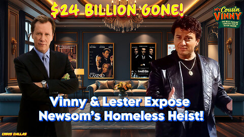 $24 Billion GONE! Vinny & Lester Expose Newsom’s Homeless Heist! Money STOLEN! Bribes, Blow & Lies!