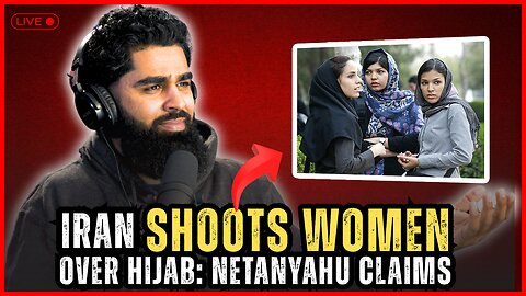 Muslim Reacts: Netanyahu Claims Iran Shoots Women Over Hijab