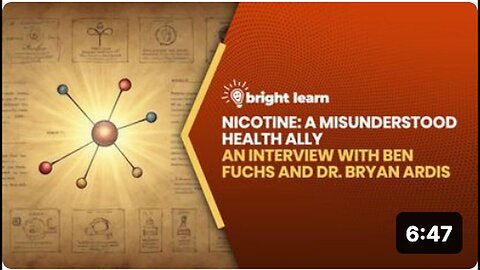"Nicotine: A Misunderstood Health Ally - Interview with Ben Fuchs & Dr. Bryan Ardis on BrightLearn"