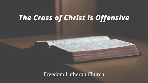"The Cross of Christ is Offensive" August 17, 2025