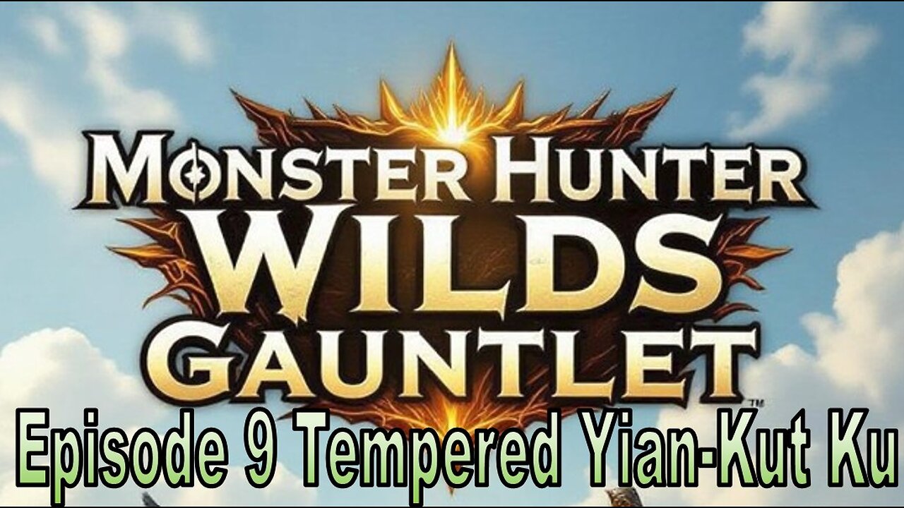Blades and Beasts | Episode 9 | Tempered Yian-Kut Ku
