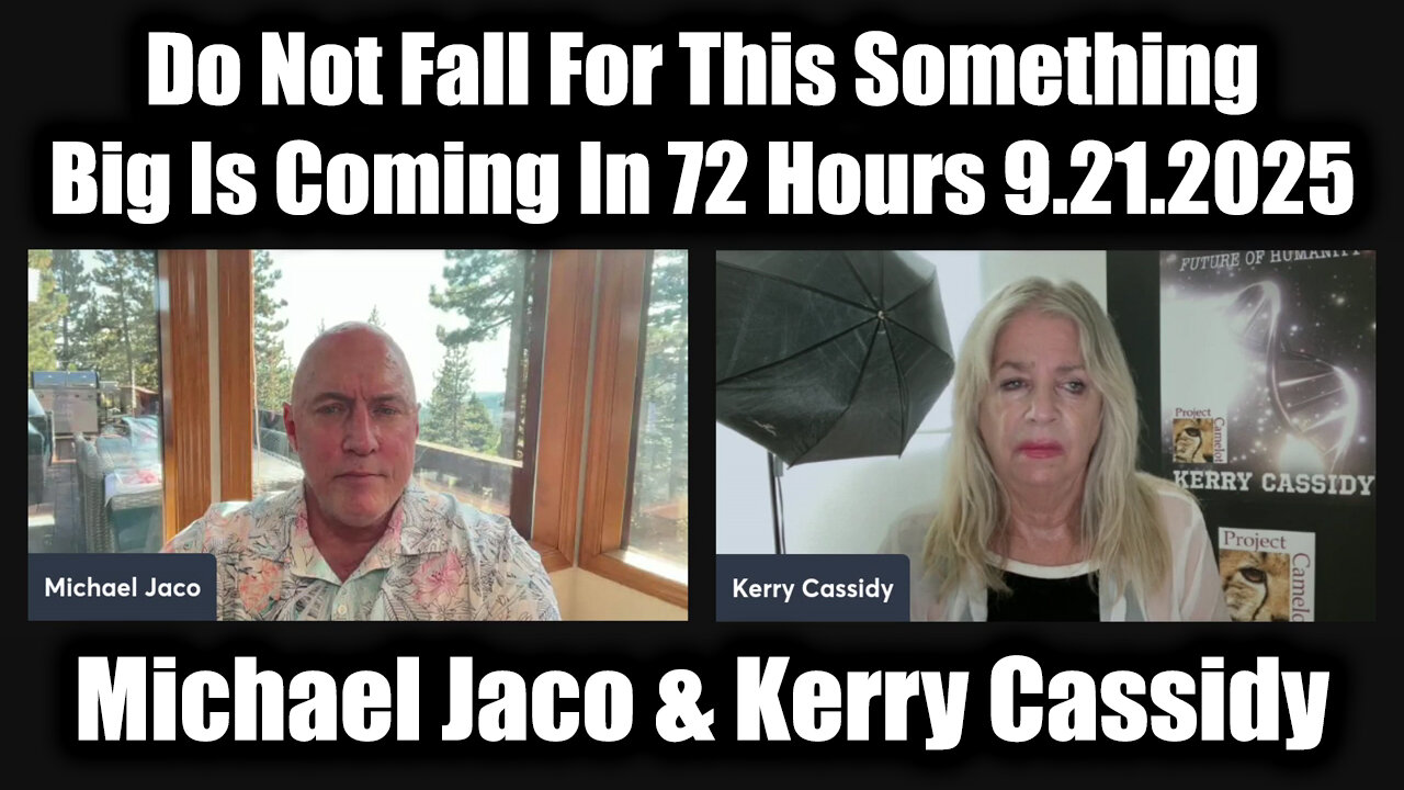 Michael Jaco & Kerry Cassidy 9.21.25 - Do Not Fall For This Something Big Is Coming In 72 Hours