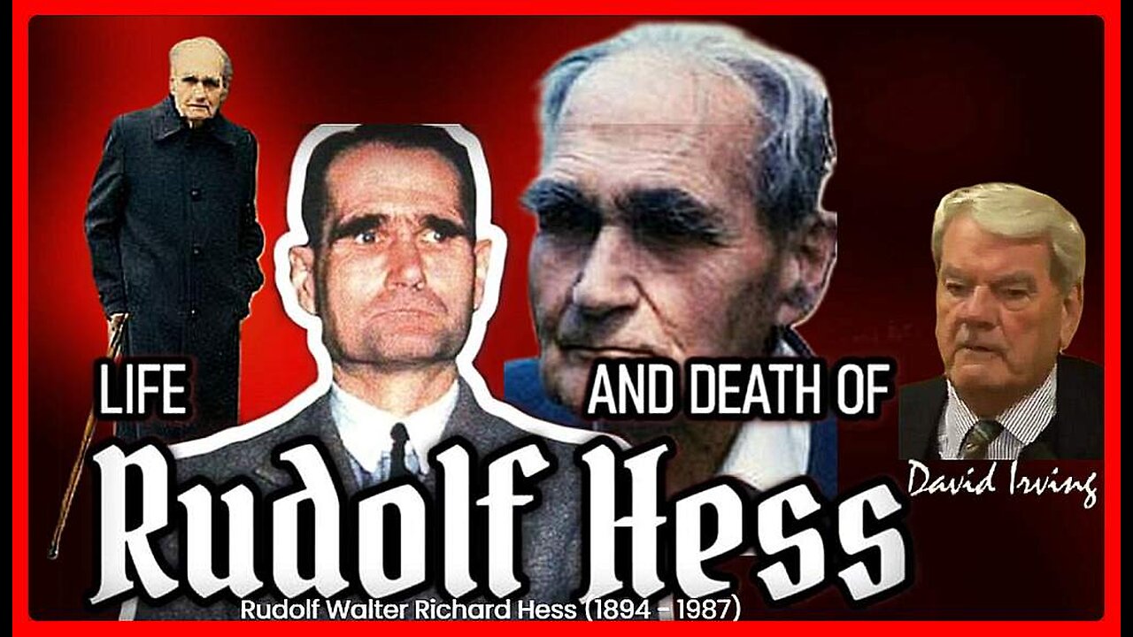 THE LIFE AND DEATH OF RUDOLF WALTER RICHARD HESS (1894-1987) • DAVID IRVING • [2015] •🕞1h 51m