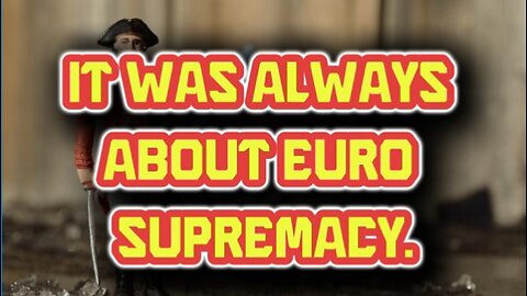 It Was Always About Euro Supremacy