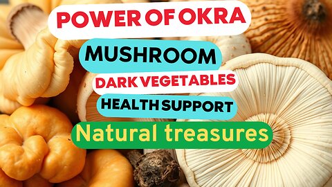 The Power of Okra, Mushrooms, and Dark Leafy Greens in Promoting Wellness
