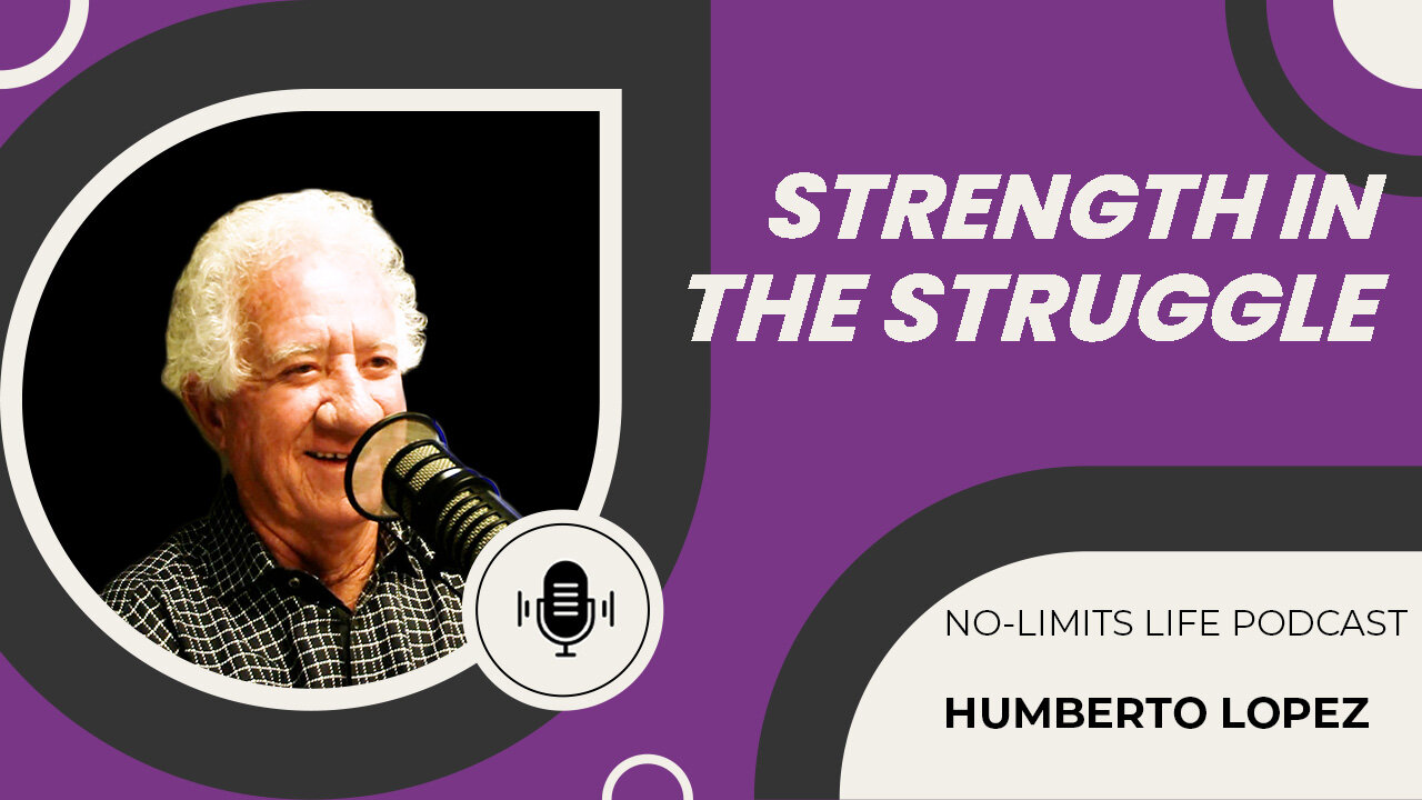 Strength in the Struggle - Humberto Lopez | No-Limits Life Podcast