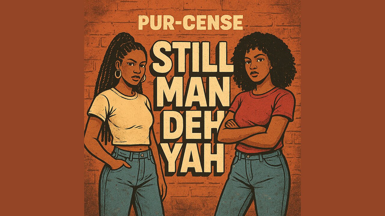 Pur-cense_Still Man Deh Yah