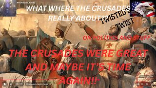 THE CRUSADES WERE GREAT AND MAYBE IT’S TIME AGAIN!! YOU HAVE BEEN LIED TOO!