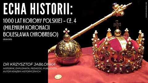Echa historii: 1000 lat Korony Polskiej - cz. 4 (milenium koronacji Bolesława Chrobrego)(08.04.2025)