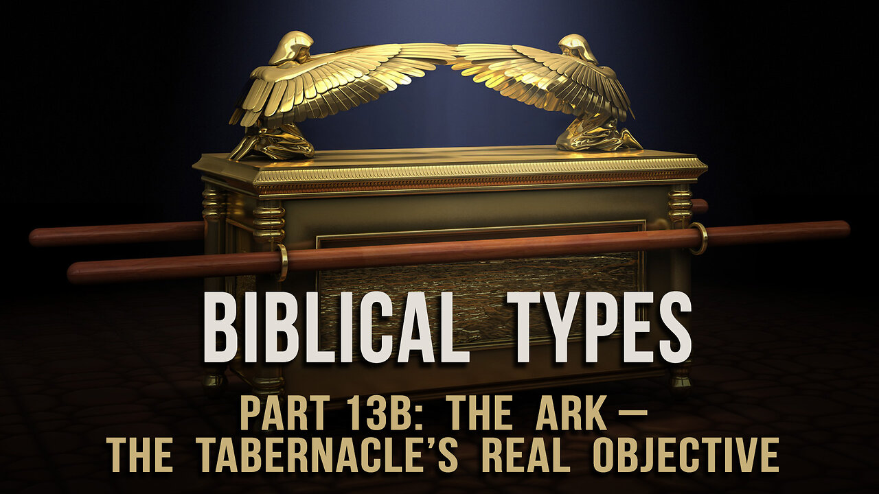 Biblical Types (Part 13B): The Ark – the tabernacle’s real objective