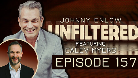 Episode 157 - Johnny Enlow Unfiltered & Calev Myers
