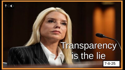Transparency is the lie - 7-8-2025