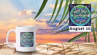August 10 This Day in History (Weekend Edition)